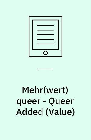Mehr(wert) queer - Queer Added (Value) : Visuelle Kultur, Kunst und Gender-Politiken - Visual Culture, Art, and Gender Politics