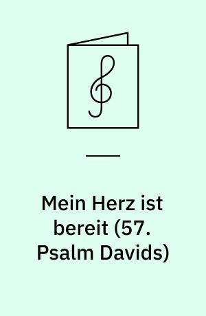 Mein Herz ist bereit (57. Psalm Davids) : Solokantate für Bass, drei Violinen, Violoncello und Basso continuo