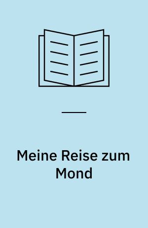 Meine Reise zum Mond : eine Münchhausen-Geschicthe