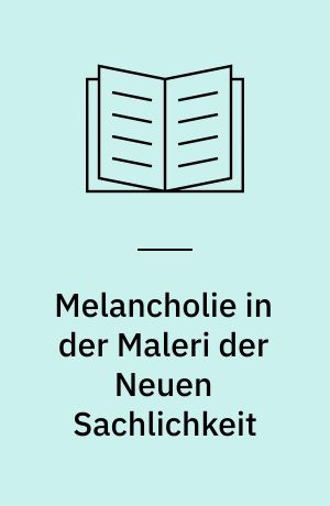 Melancholie in der Maleri der Neuen Sachlichkeit