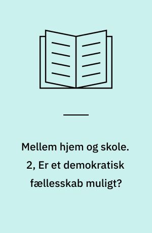 Mellem hjem og skole. 2, Er et demokratisk fællesskab muligt?