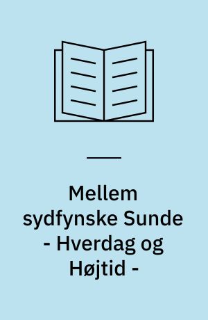 Mellem sydfynske Sunde - Hverdag og Højtid -