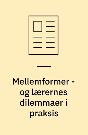 Mellemformer - og lærernes dilemmaer i praksis