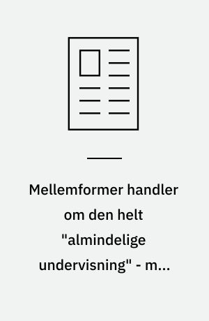 Mellemformer handler om den helt "almindelige undervisning" - men relationen og børnesynet er dét afgørende element