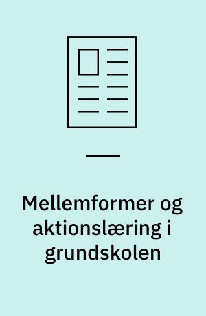 Mellemformer og aktionslæring i grundskolen