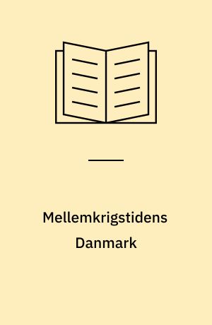 Mellemkrigstidens Danmark : produktion og levevilkår