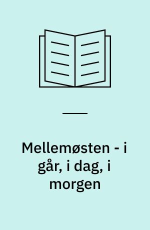 Mellemøsten - i går, i dag, i morgen : en studiebog