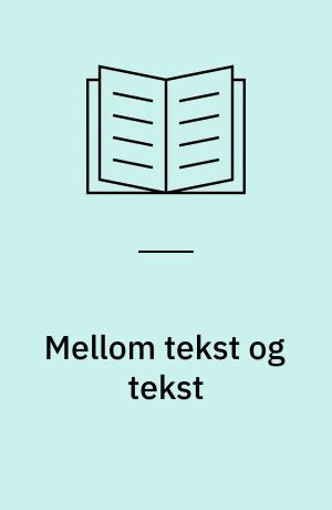 Mellom tekst og tekst : intertekstuelle lesninger