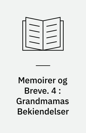 Memoirer og Breve. 4 : Grandmamas Bekiendelser