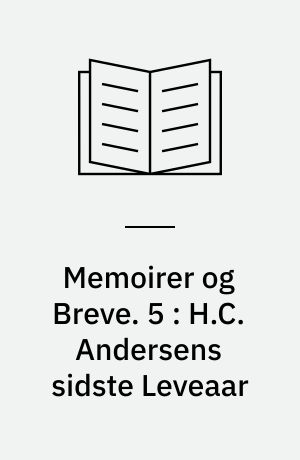 Memoirer og Breve. 5 : H.C. Andersens sidste Leveaar : hans Dagbøger 1868-75