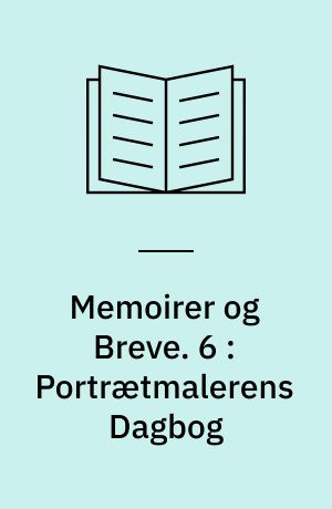 Memoirer og Breve. 6 : Portrætmalerens Dagbog : (1793-1797)
