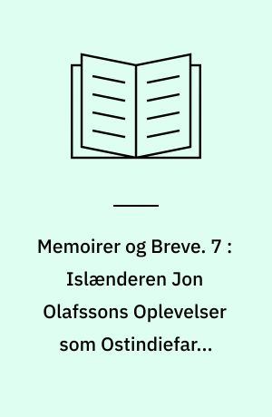 Memoirer og Breve. 7 : Islænderen Jon Olafssons Oplevelser som Ostindiefarer under Christian IV