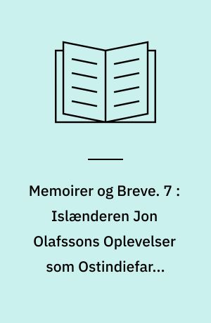 Memoirer og Breve. 7 : Islænderen Jon Olafssons Oplevelser som Ostindiefarer under Christian IV