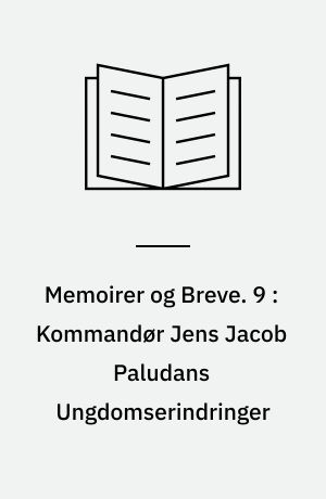 Memoirer og Breve. 9 : Kommandør Jens Jacob Paludans Ungdomserindringer