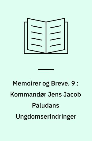Memoirer og Breve. 9 : Kommandør Jens Jacob Paludans Ungdomserindringer
