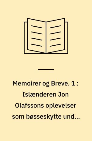 Memoirer og Breve. 1 : Islænderen Jon Olafssons oplevelser som bøsseskytte under Christian IV