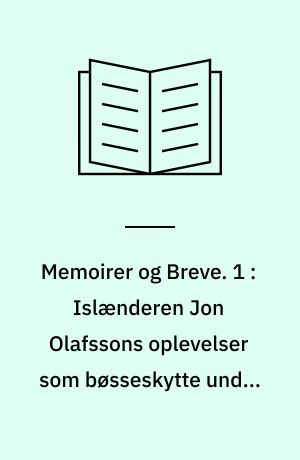 Memoirer og Breve. 1 : Islænderen Jon Olafssons oplevelser som bøsseskytte under Christian IV
