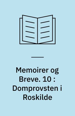 Memoirer og Breve. 10 : Domprovsten i Roskilde : Brudstykke af en Familiekrønike