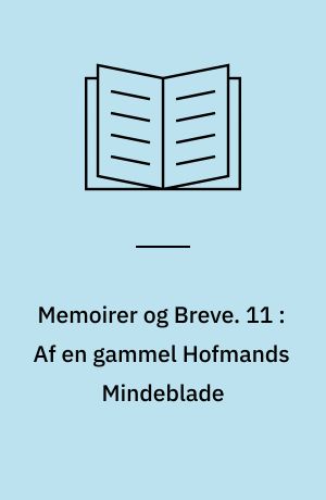 Memoirer og Breve. 11 : Af en gammel Hofmands Mindeblade : (Konferensraad Carl Henrik Holtens Optegnelser)