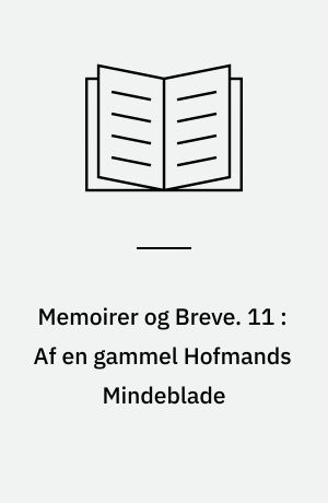 Memoirer og Breve. 11 : Af en gammel Hofmands Mindeblade : (Konferensraad Carl Henrik Holtens Optegnelser)