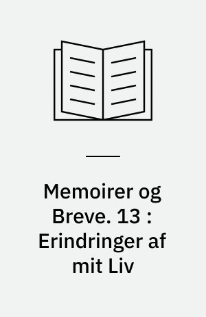 Memoirer og Breve. 13 : Erindringer af mit Liv
