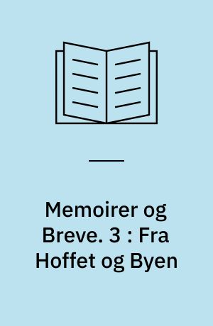 Memoirer og Breve. 3 : Fra Hoffet og Byen : Stemninger og Tilstande 1793-1822 i Breve til Joh. Bülow til Sanderumgaard