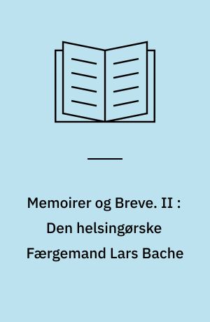Memoirer og Breve. II : Den helsingørske Færgemand Lars Bache