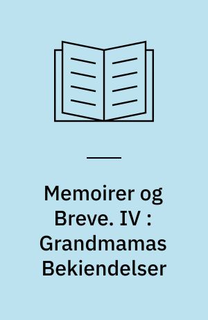 Memoirer og Breve. IV : Grandmamas Bekiendelser