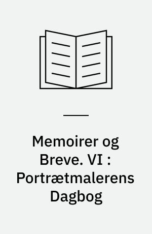 Memoirer og Breve. VI : Portrætmalerens Dagbog