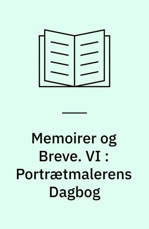 Memoirer og Breve. VI : Portrætmalerens Dagbog