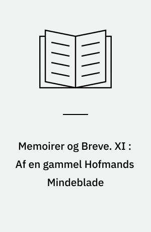 Memoirer og Breve. XI : Af en gammel Hofmands Mindeblade