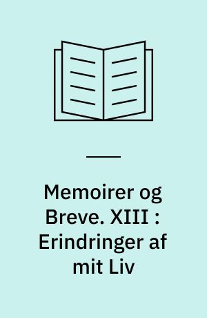 Memoirer og Breve. XIII : Erindringer af mit Liv