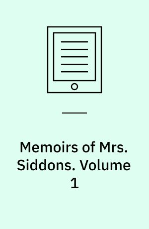 Memoirs of Mrs. Siddons : interspersed with anecdotes of authors and actors. Volume 1