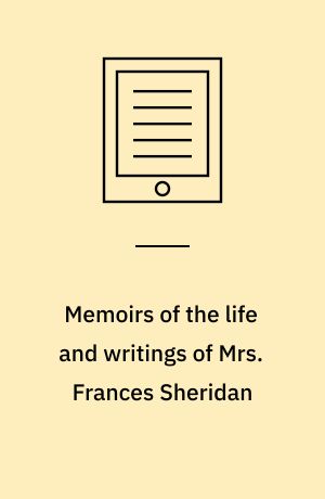 Memoirs of the life and writings of Mrs. Frances Sheridan : mother of the late right Hon. Richard Brinsley Sheridan