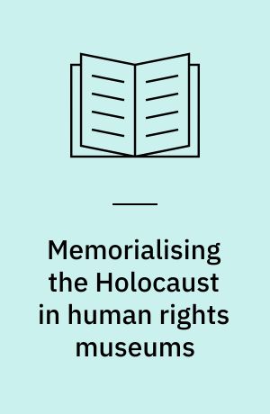 Memorialising the Holocaust in human rights museums