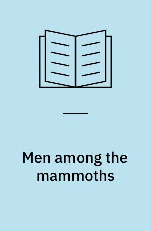 Men among the mammoths : Victorian science and the discovery of human prehistory