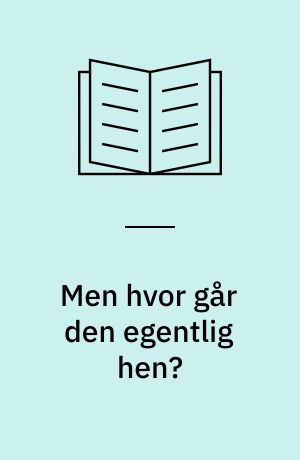 Men hvor går den egentlig hen?