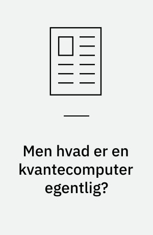 Men hvad er en kvantecomputer egentlig?