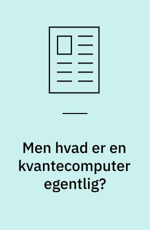 Men hvad er en kvantecomputer egentlig?