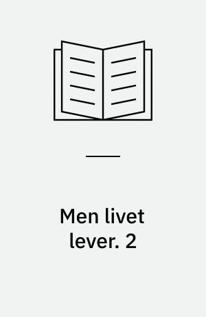 Men livet lever. 2