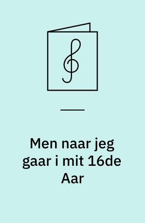 Men naar jeg gaar i mit 16de Aar: Rosalinde ; Til næste Sommer ; Københavnerpigen ; Danmark ; Jumbo fra Columbo ; Min lille Sommersværm