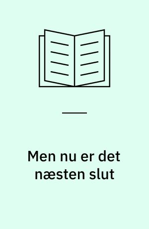 Men nu er det næsten slut