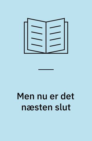 Men nu er det næsten slut