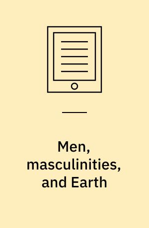 Men, masculinities, and Earth : contending with the (m)Anthropocene