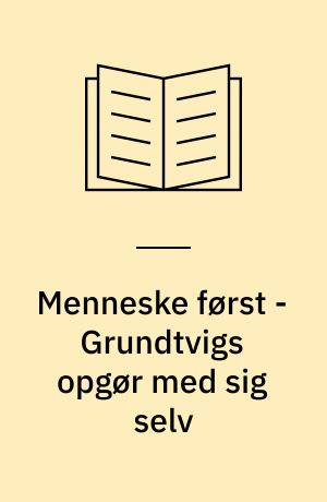 Menneske først - Grundtvigs opgør med sig selv