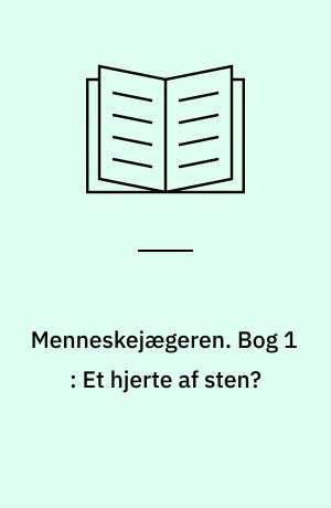 Menneskejægeren. Bog 1 : Et hjerte af sten?