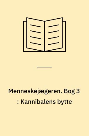 Menneskejægeren. Bog 3 : Kannibalens bytte
