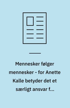 Mennesker følger mennesker - for Anette Kalle betyder det et særligt ansvar for ikke at føre folk ud over kanten