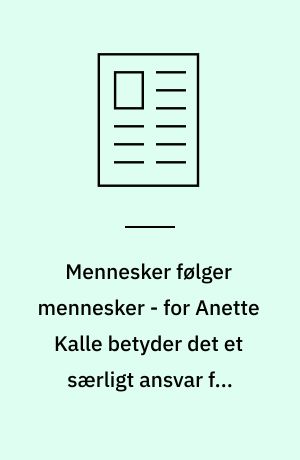 Mennesker følger mennesker - for Anette Kalle betyder det et særligt ansvar for ikke at føre folk ud over kanten
