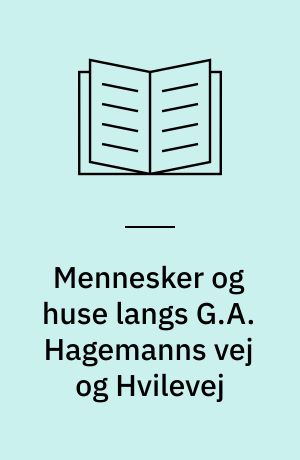 Mennesker og huse langs G.A. Hagemanns vej og Hvilevej